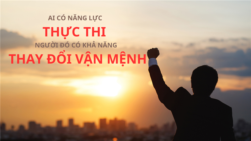 CÁCH PHÁT TRIỂN NĂNG LỰC THỰC THI MẠNH MẼ ĐỂ THAY ĐỔI VẬN MỆNH