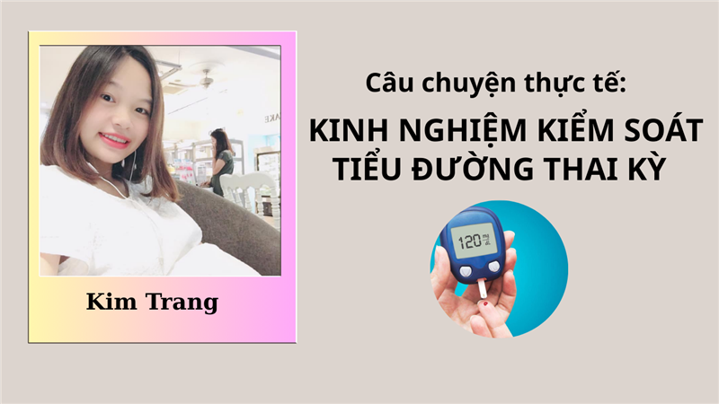 KINH NGHIỆM KIỂM SOÁT TIỂU ĐƯỜNG THAI KỲ: CÂU CHUYỆN CỦA MẸ BẦU KIM TRANG