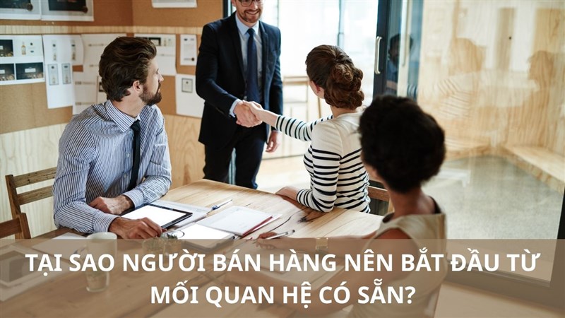 TẠI SAO NGƯỜI BÁN HÀNG NÊN BẮT ĐẦU TỪ MỐI QUAN HỆ CÓ SẴN?